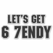 67 Funny Meme Let's get Six Seven Sendy 6 7endy Sticker (Voorkant)