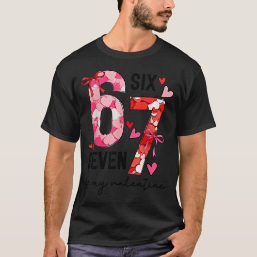 67 Is My Valentine Funny Six Seven Meme Valentine  T-shirt (Voorkant)