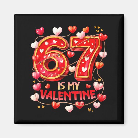 67 Is My Valentine Hearts Six Seven Meme Funny Say Magneet (Voorkant)
