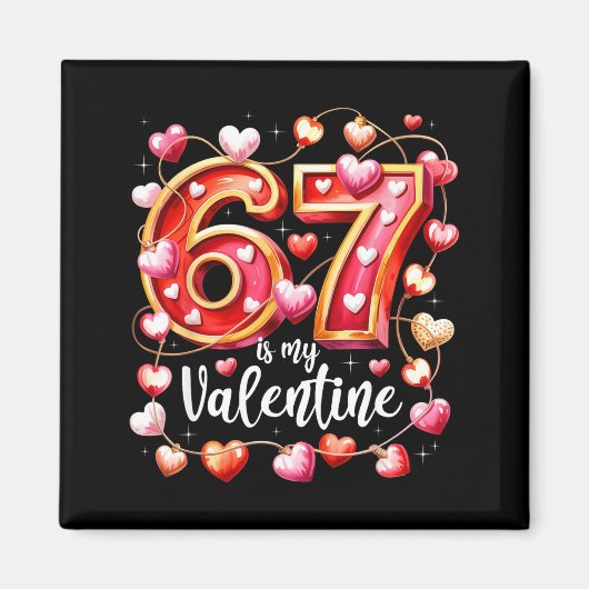 67 Is My Valentine Hearts Six Seven Meme Funny Say Magneet (Voorkant)