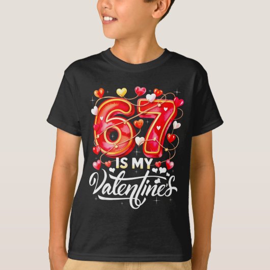 67 Is My Valentine Hearts Six Seven Meme Funny Say T-shirt (Voorkant)