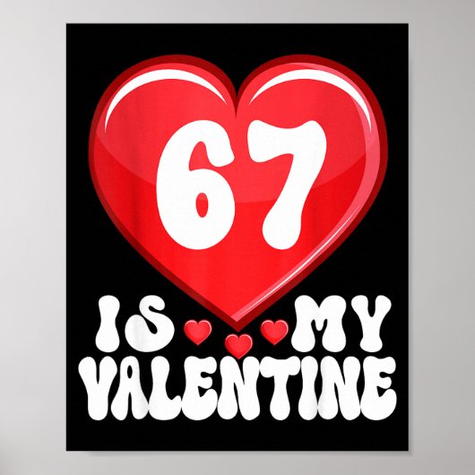 67 Is My Valentine Six Seven Valentines 67 Gen Alp Poster (Voorkant)