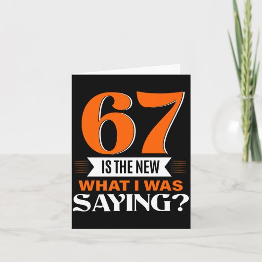 67 Is The New What I Was Saying Funny 67th Birthda Kaart (Voorkant)