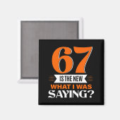 67 Is The New What I Was Saying Funny 67th Birthda Magneet (Voorkant / Achterkant)