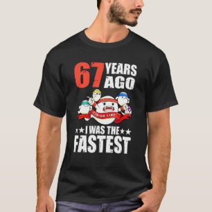 67 jaar geleden was ik het snelste 67ste verjaarda t-shirt