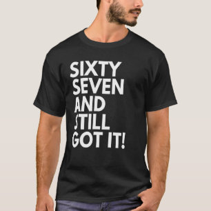 67 jaar oud en nog steeds 67 jaar oud. t-shirt