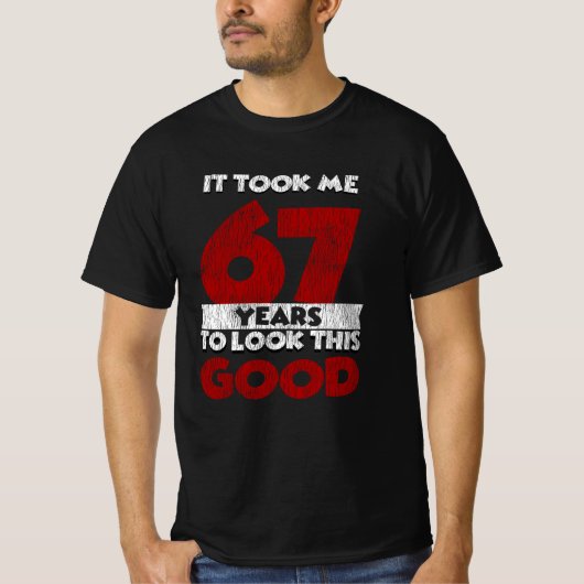 67 jaar oude dag nam me er goed uitzien 67e verjaa t-shirt (Voorkant)