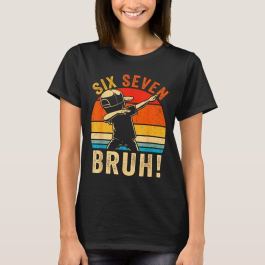 67 Meme 6 7 Numbers Dabbing Six Seven Bruh Funny B T-shirt (Voorkant)