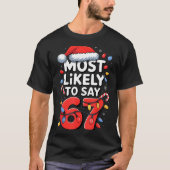 67 Meme Funny Christmas Meme Design Most Likely To T-shirt (Voorkant)