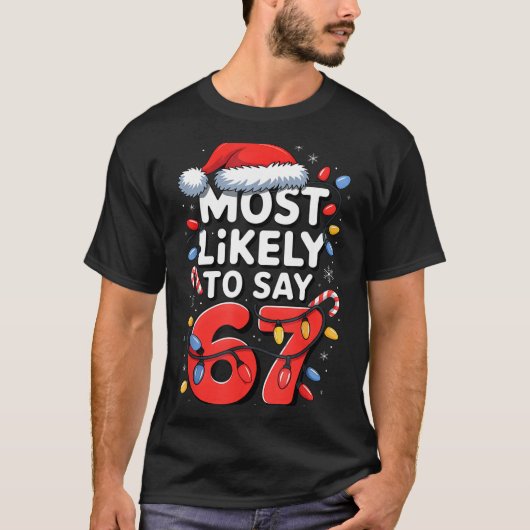 67 Meme Funny Christmas Meme Design Most Likely To T-shirt (Voorkant)