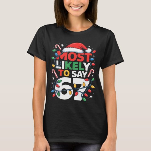 67 Meme Funny Christmas Meme Design Most Likely To T-shirt (Voorkant)