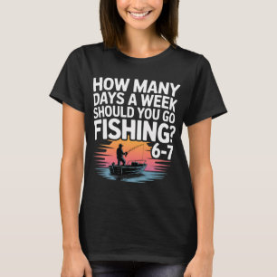 67 Redenen om te vissen – Hoeveel dagen per week T-shirt