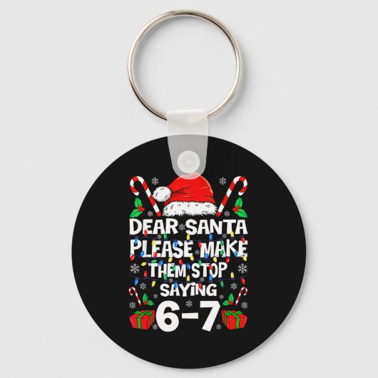 67 Shirt Dear Santa Please Make Them Stop Saying 6 Sleutelhanger (Voorkant)
