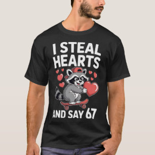 67 Six Seven I Steal Hearts Valentijnsdag 6 7 Mij T-shirt