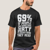 69 Of People Find Something Dirty In Everything Th T-shirt (Voorkant)