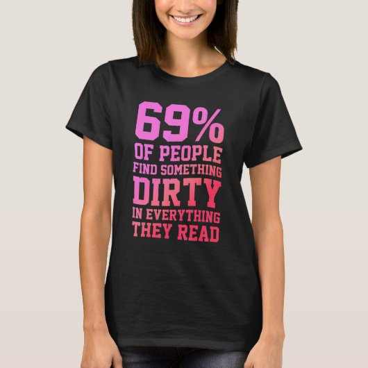 69 Of People Find Something Dirty In Everything Th T-shirt (Voorkant)