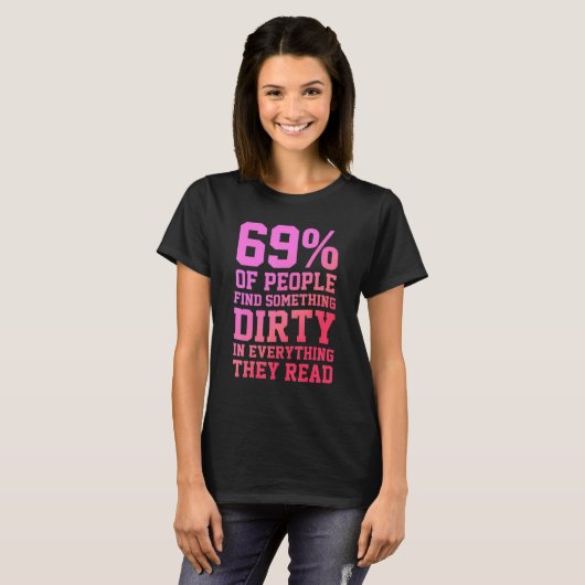 69 Of People Find Something Dirty In Everything Th T-shirt (Voorkant volledig)