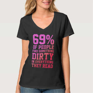 69 Of People Find Something Dirty In Everything Th T-shirt