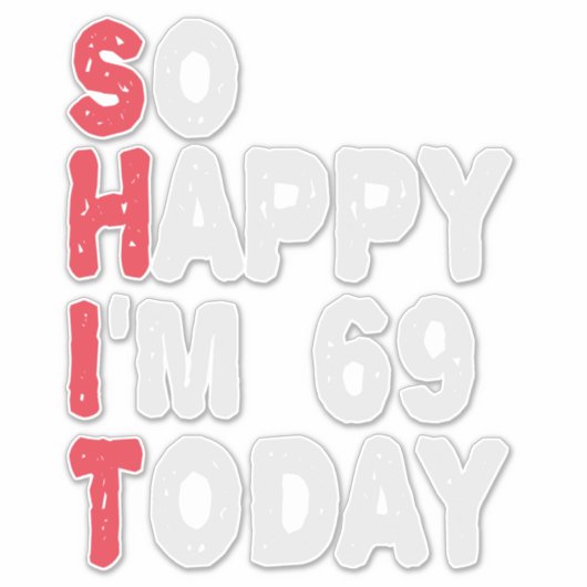 69e verjaardag... dus blij dat ik 69 ben... vandaa sticker (Voorkant)