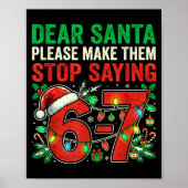 6 7 Christmas Six Seven Dear Santa Make Them Stop  Poster (Voorkant)