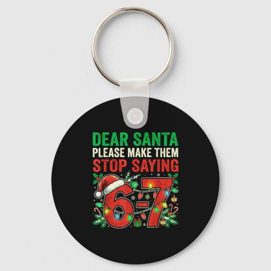 6 7 Christmas Six Seven Dear Santa Make Them Stop  Sleutelhanger (Voorkant)