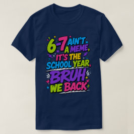 6-7 Is Geen Meme, Het Is Het Schooljaar, Bro T-shirt