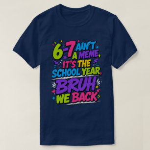 6-7 Is Geen Meme, Het Is Het Schooljaar, Bro T-shirt