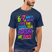 6-7 Is Geen Meme, Het Is Het Schooljaar, Bro T-shirt (Voorkant)