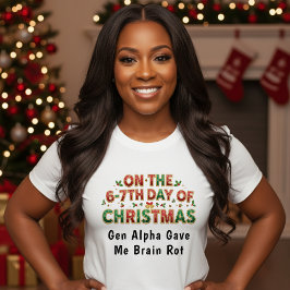 6-7th Days of Christmas Brain Rot Funny Holiday T-shirt