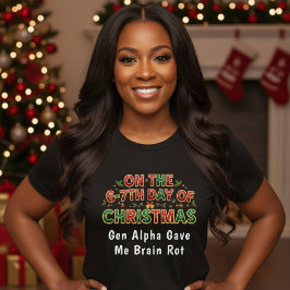 6-7th Days of Christmas Brain Rot Funny Holiday T-shirt