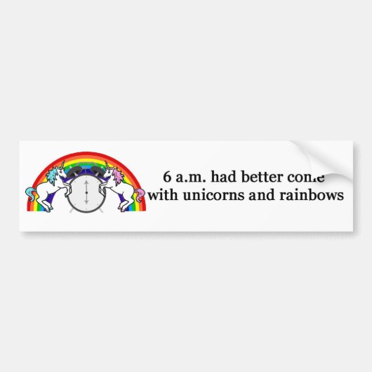 6 AM Needs Unicorns Bumpersticker (Voorkant)