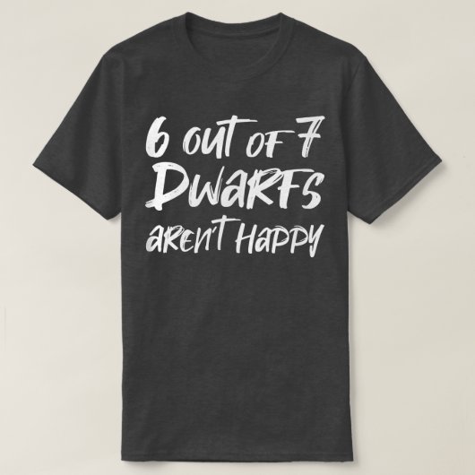 6 van de 7 Dwarfs Arent Happy T-shirt (Design voorkant)