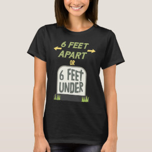 6 voet afstand of 6 voet onder Aangename sociale a T-shirt