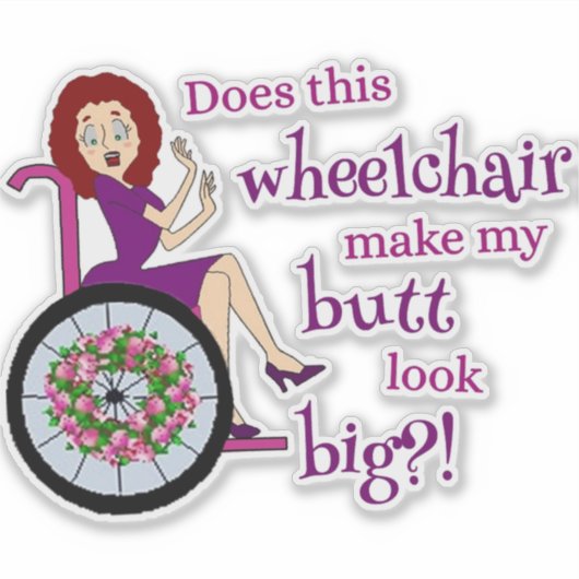 6 "x 6" Vinyl Sticker - Rolstoel Maken Butt Groot? (Voorkant)