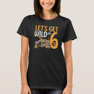 6e verjaardag Zoo Safari Oerwoud Dier Let's Get Wi T-shirt