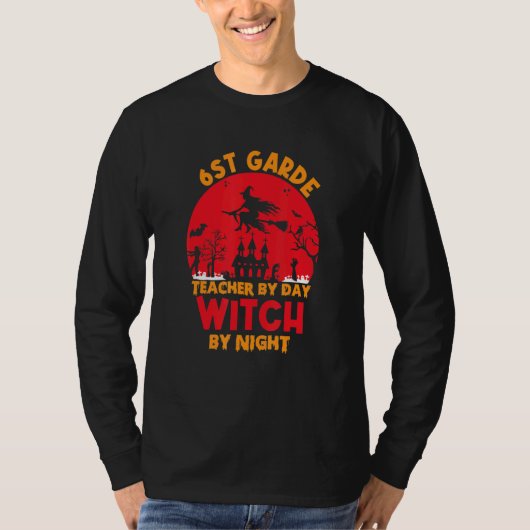 6st grade teacher by day witch by night happy Hall T-shirt (Voorkant)