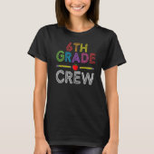 6th Grade Crew  Sixth Grade Teacher 1st Day of Sch T-shirt (Voorkant)