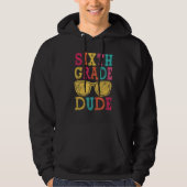 6th Grade Dude Back to School  First Day of School Hoodie (Voorkant)