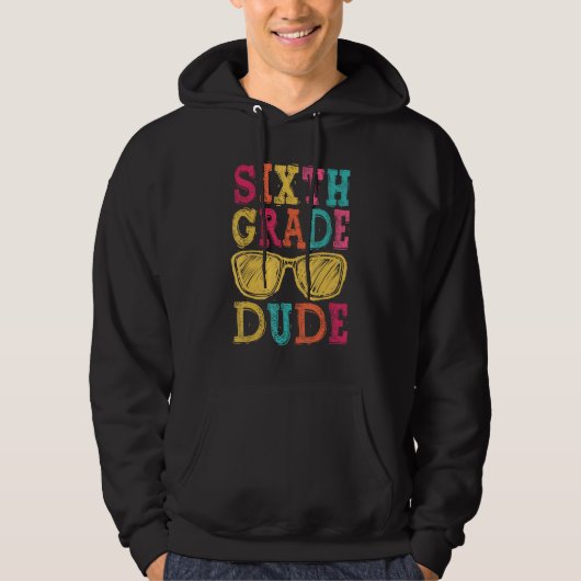 6th Grade Dude Back to School  First Day of School Hoodie (Voorkant)