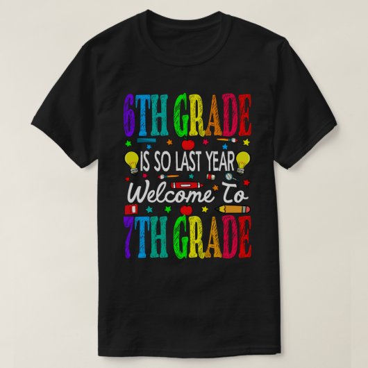 6th Grade Is So Last Year Welcome To 7th Grade T-shirt (Design voorkant)