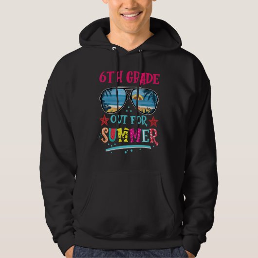 6th Grade Out For Summer Happy Last Day Of School Hoodie (Voorkant)