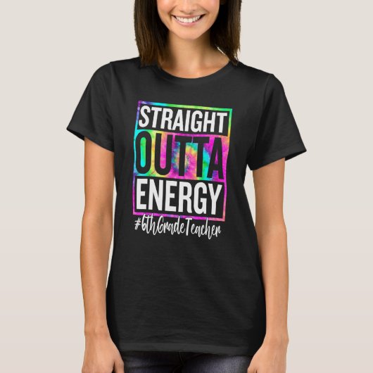 6th Grade Teacher Straight Outta Energy Teacher Li T-shirt (Voorkant)