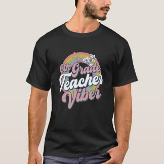 6th Grade Teacher Vibes Back To School Sixth Grade T-shirt