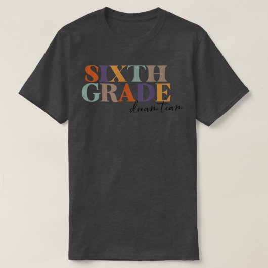 6th Grade Team Teacher Sixth Grade Dream Team Teac T-shirt (Design voorkant)