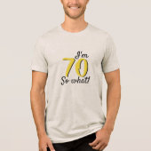 70 dus wat een grappig Inspirerend citaat 70ste ve Tri-Blend Shirt (Voorkant)