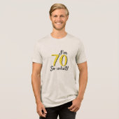 70 dus wat een grappig Inspirerend citaat 70ste ve Tri-Blend Shirt (Voorkant volledig)