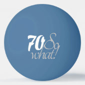 70 dus wat Funny Quote Script 70th Birthday Pingpongbal (Achterkant)