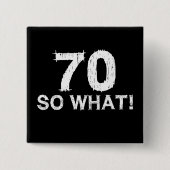 70 Dus wat - Grappige 70ste verjaardag Vierkante Button 5,1 Cm (Voorkant)