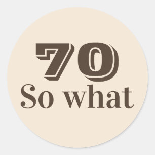 70 dus wat Leuk Gezegde 70ste Verjaardag Ronde Sticker