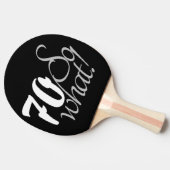 70 dus wat Leuke Quote Script 70ste Verjaardag Tafeltennisbatje (Zijkant)